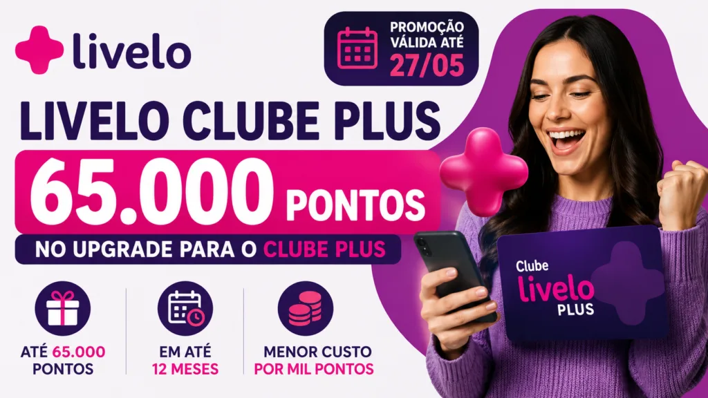 Livelo Clube Plus 65.000 pontos: veja se vale a pena fazer upgrade no clube 9 Livelo Clube Plus 65.000 pontos