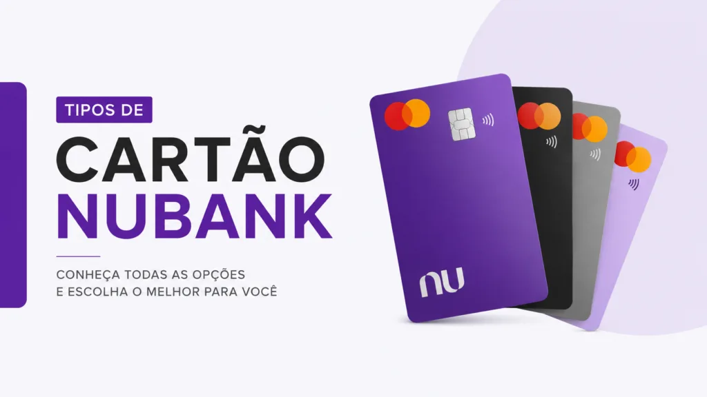 Tipos de Cartão Nubank: Conheça as Opções e Escolha o Melhor para Você 8 Tipos de Cartão Nubank