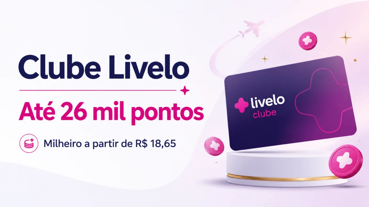Clube Livelo: planos, preços, bônus e custo do milheiro 8 Clube Livelo 26 mil pontos