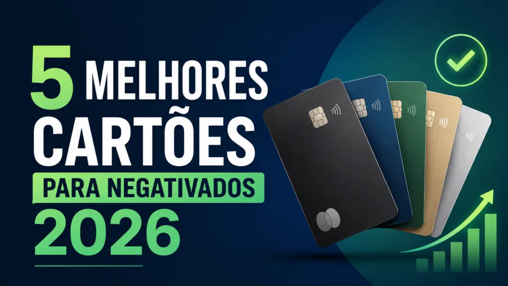 Melhores Cartões para Negativados 2026